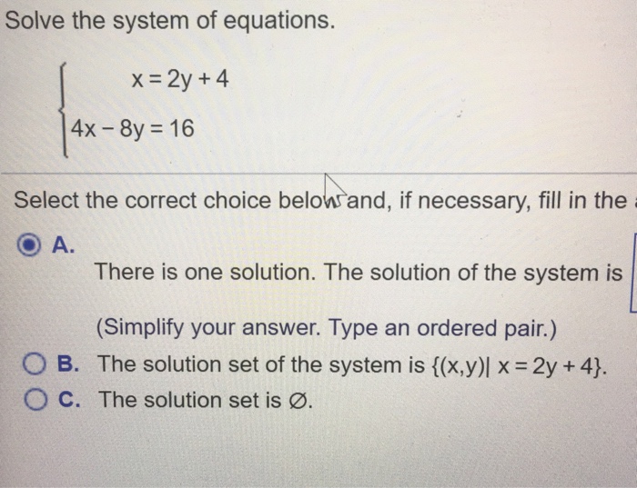 Solved Solve the system of equations. {x = 2y + 4 4x - 8y | Chegg.com