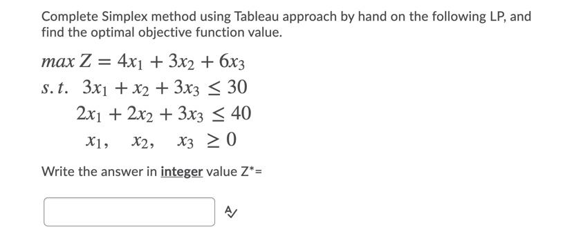 Solved Complete Simplex method using Tableau approach by | Chegg.com