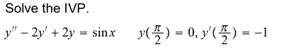 Solve the IVP. \[ y^{\prime \prime}-2 y^{\prime}+2 y=\sin x \quad y\left(\frac{\pi}{2}\right)=0, y^{\prime}\left(\frac{\pi}{2