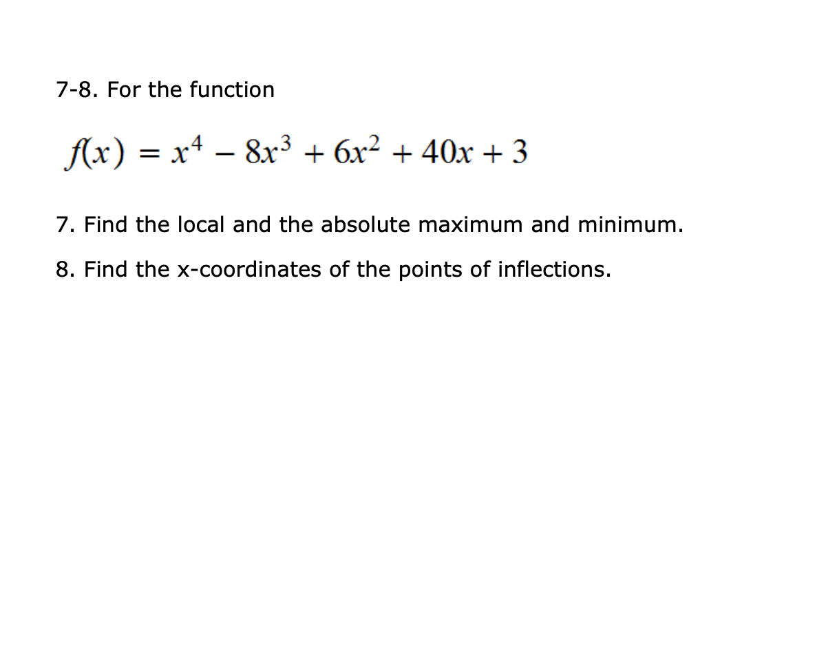 Solved 7 8 For The Function F X X4−8x3 6x2 40x 3 7 Find