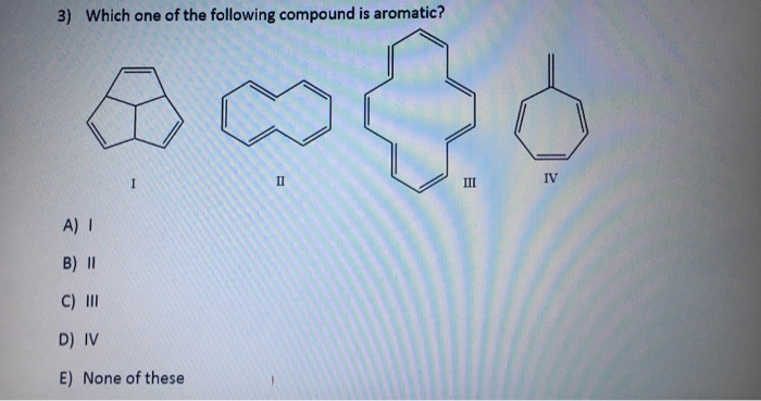 solved-which-one-of-the-following-compound-is-aromatic-i-chegg