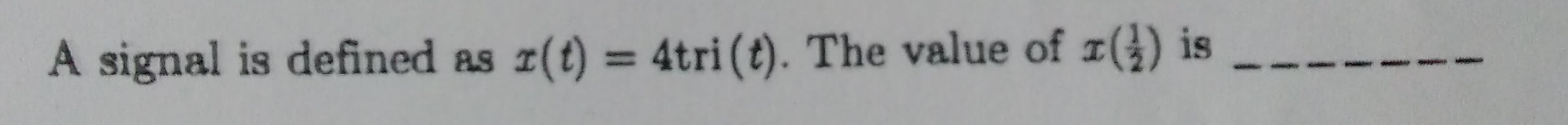 Solved A signal is defined as r(t) 4tri(t). The value of 1() | Chegg.com