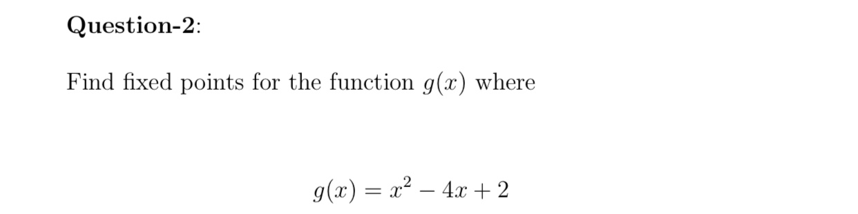 Solved Question-2: Find fixed points for the function g(x) | Chegg.com