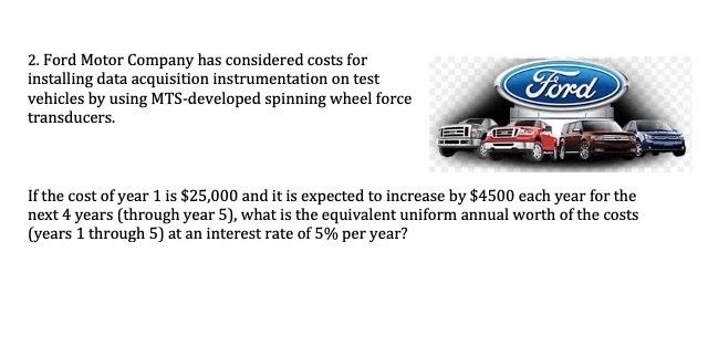 Solved 2. Ford Motor Company has considered costs for | Chegg.com