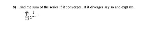 Solved 8) Find the sum of the series if it converges. If it | Chegg.com