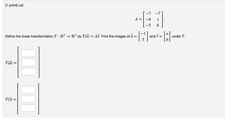 Solved (1 point) Let A=⎣⎡−7−8−5−716⎦⎤ Define the linear | Chegg.com