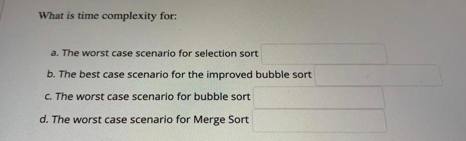 Solved What Is Time Complexity For: A. The Worst Case | Chegg.com