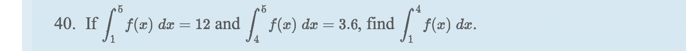 0. If \( \int_{1}^{5} f(x) d x=12 \) and \( \int_{4}^{5} f(x) d x=3.6 \), find \( \int_{1}^{4} f(x) d x \).