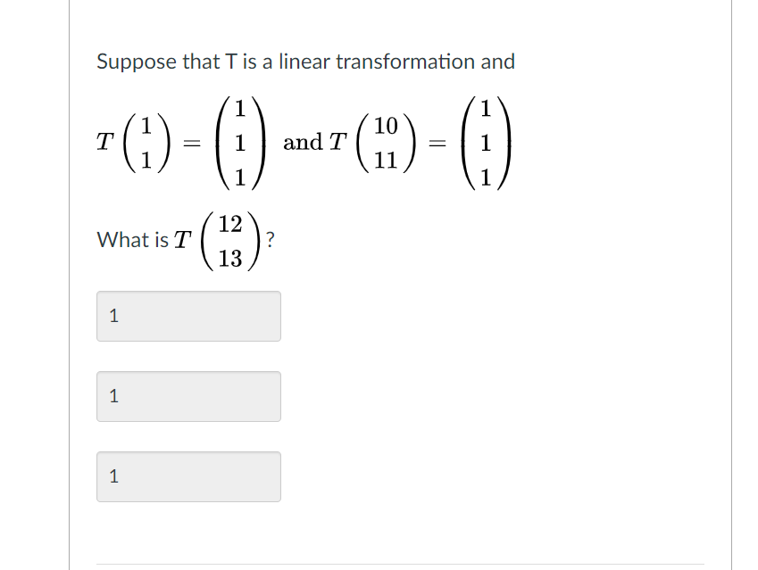 Solved Suppose that T is a linear transformation and 1 1 | Chegg.com