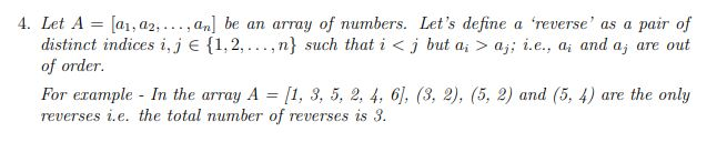 4. Let A = [a], 22, ..., an be an array of numbers. Lets define a reverse as a pair of distinct indices i, j € {1,2,...,n}