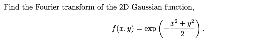 Solved Find the Fourier transform of the 2D Gaussian | Chegg.com