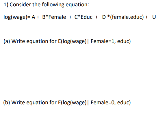 Solved 1) Consider the following equation: log( wage )=A+B∗ | Chegg.com