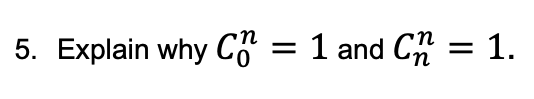 Solved 5. Explain why C0n=1 and Cnn=1. | Chegg.com