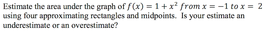 Solved Estimate the area under the graph of f(x) = 1 + x2 | Chegg.com