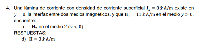 4. Una lámina de corriente con densidad de corriente superficial \( J_{s}=8 \widehat{x} \mathrm{~A} / \mathrm{m} \) existe en