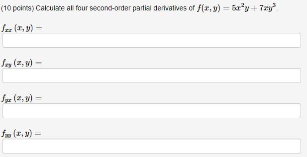 (10 points) Calculate all four second-order partial derivatives of \( f(x, y)=5 x^{2} y+7 x y^{3} \). \[ f_{x} \] \[ f_{y} \]