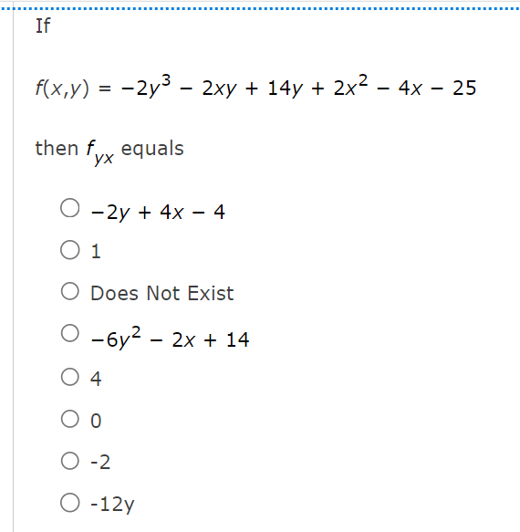 Solved If f(x,y)=−2y3−2xy+14y+2x2−4x−25 then fyx equals | Chegg.com