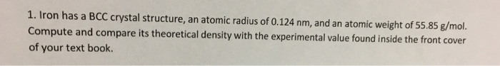 Solved 1. Iron has a BCC crystal structure, an atomic radius | Chegg.com