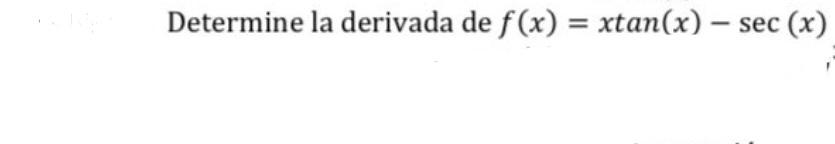 Determine la derivada de f(x) = xtan(x) - sec (x) =