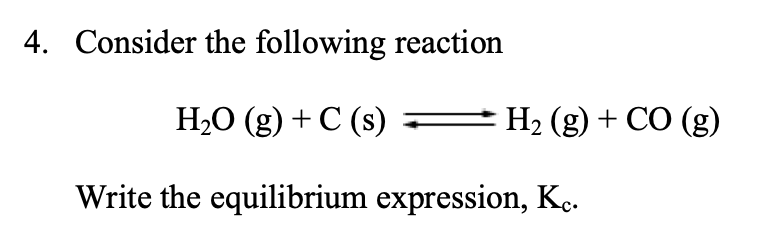 Solved 4. Consider the following reaction H2O(g)+C(s)⇌H2( | Chegg.com