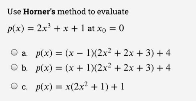 Solved Use Horner's method to evaluate p(x) = 2x3 + x + 1 at | Chegg.com