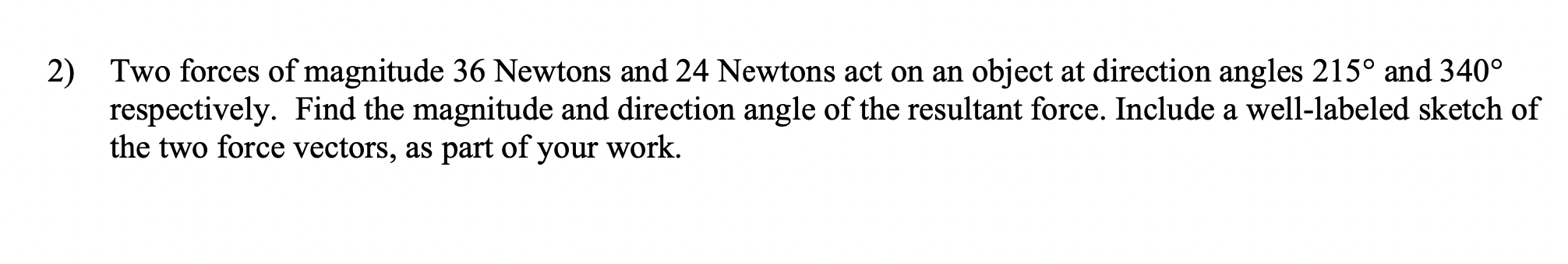 Solved 2) Two forces of magnitude 36 Newtons and 24 Newtons | Chegg.com