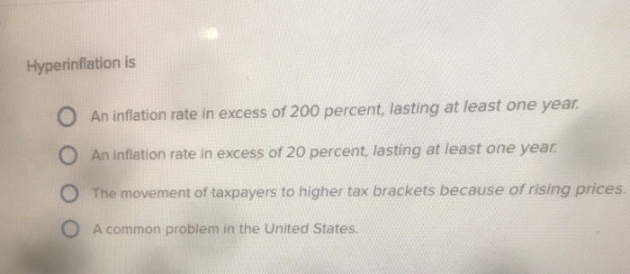 Solved Hyperinflation is O An inflation rate in excess of | Chegg.com