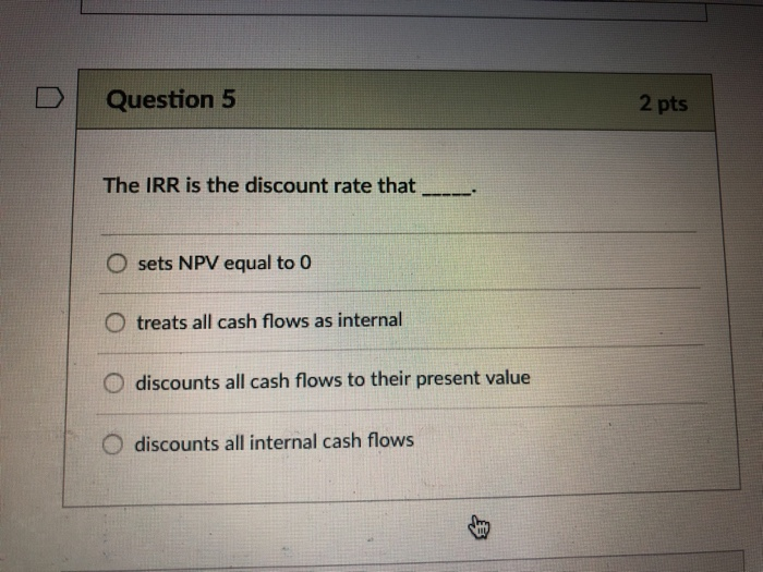 solved-dquestion-5-2-pts-the-irr-is-the-discount-rate-that-o-chegg