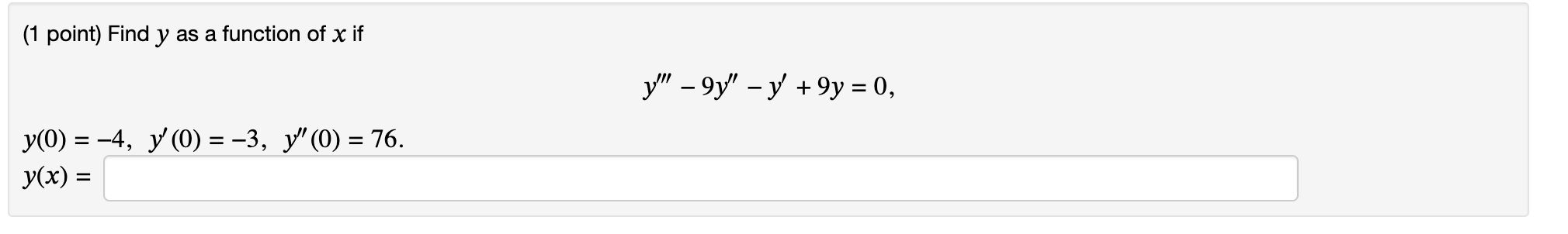 (1 point) Find \( y \) as a function of \( x \) if \[ y^{\prime \prime \prime}-9 y^{\prime \prime}-y^{\prime}+9 y=0 \] \[ \be