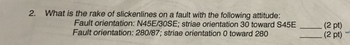 Solved 2. What is the rake of slickenlines on a fault with | Chegg.com