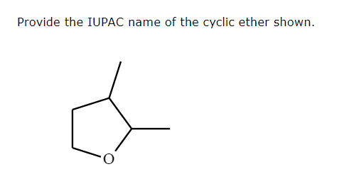 Solved Provide the IUPAC name of the cyclic ether shown. | Chegg.com