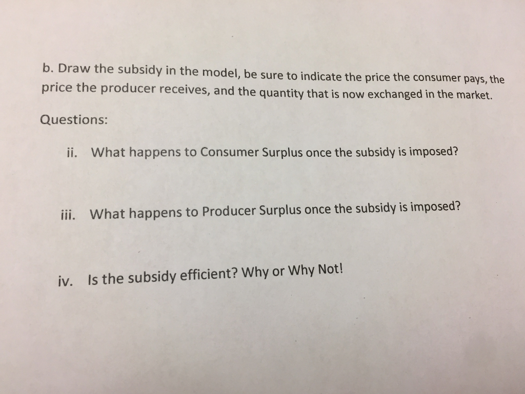 Subsidy Problems Solved 4) Subsidies a. Use the model below to show a subsidy | Chegg.com
