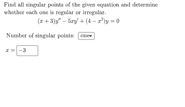 Find all singular points of the given equation and determine
whether each one is regular or irregular.
(x+3)y? ? 5xy? + (4 ?