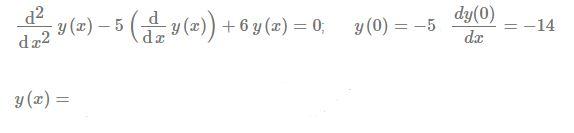 \( \frac{\mathrm{d}^{2}}{\mathrm{~d} x^{2}} y(x)-5\left(\frac{\mathrm{d}}{\mathrm{d} x} y(x)\right)+6 y(x)=0 ; \quad y(0)=-5