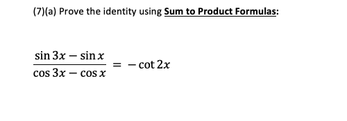 Solved (7)(a) Prove the identity using Sum to Product | Chegg.com