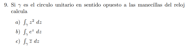 9. Si \( \gamma \) es el circulo unitario en sentido opuesto a las manecillas del reloj calcula a) \( \int_{\gamma} z^{2} d z