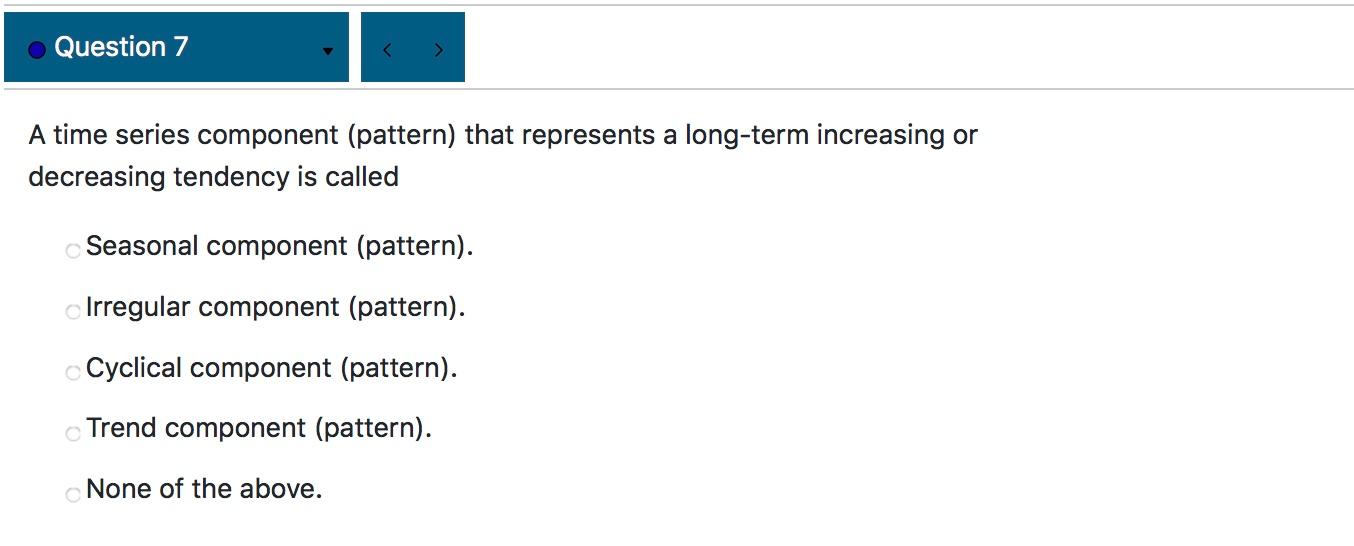 Solved Question 7 A time series component (pattern) that | Chegg.com