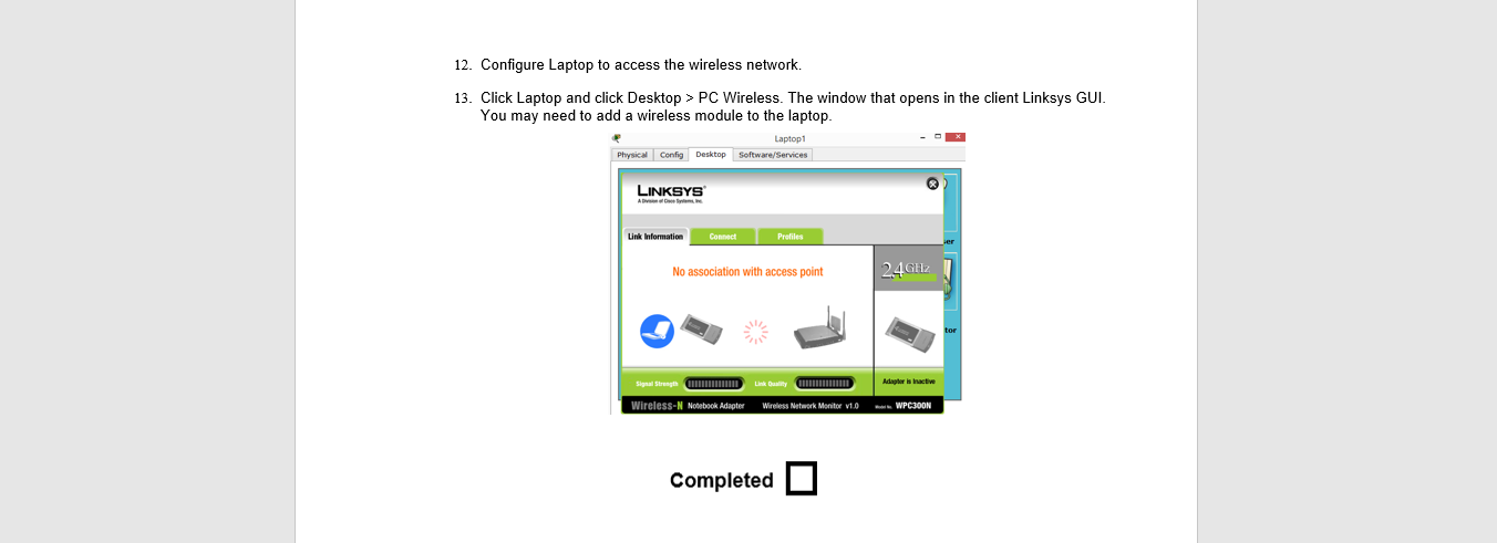 12. Configure Laptop to access the wireless network.
13. Click Laptop and click Desktop > PC Wireless. The window that opens