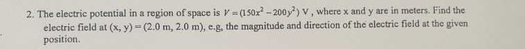 Solved 2. The electric potential in a region of space is V = | Chegg.com