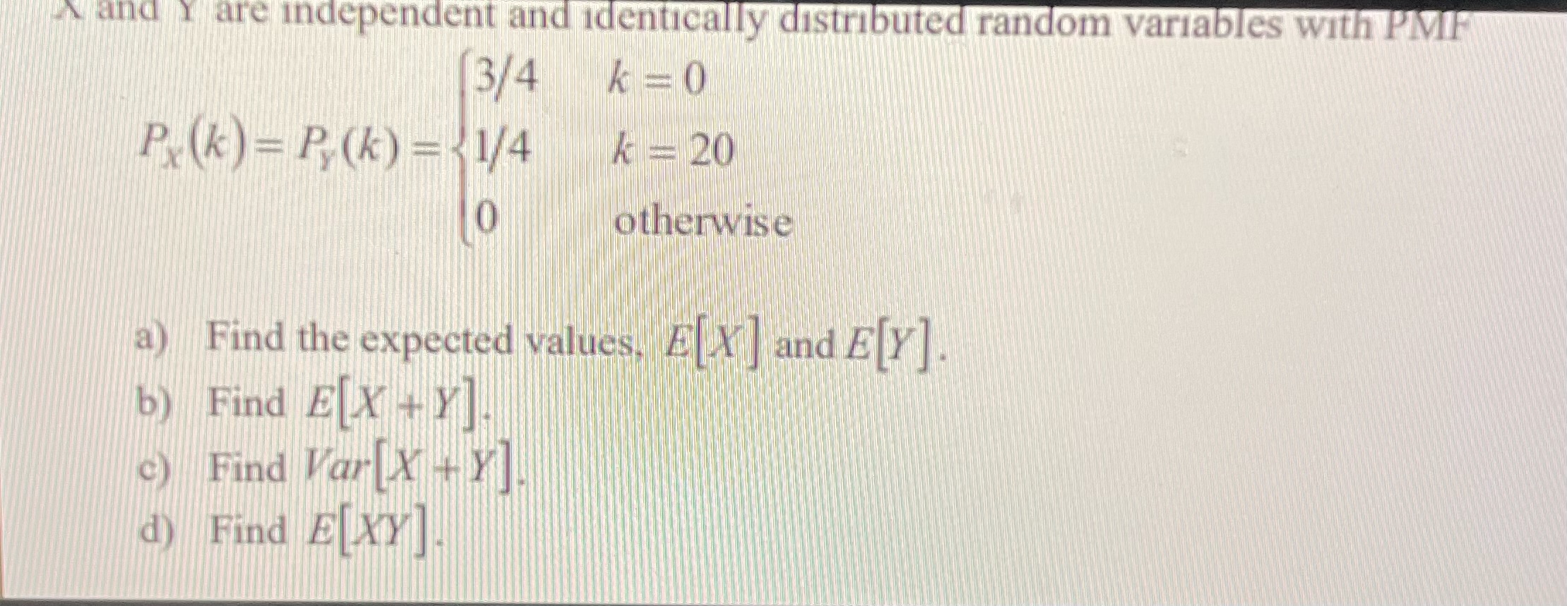 Solved PX(k)=PY(k)=⎩⎨⎧3/41/40k=0k=20 otherwise a) Find the | Chegg.com