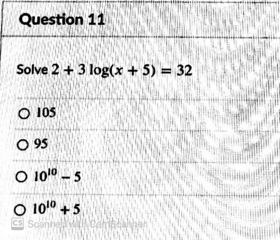 Solved Question 11 Solve 2 + 3 log(x + 5) = 32 O 105 0 95 O | Chegg.com