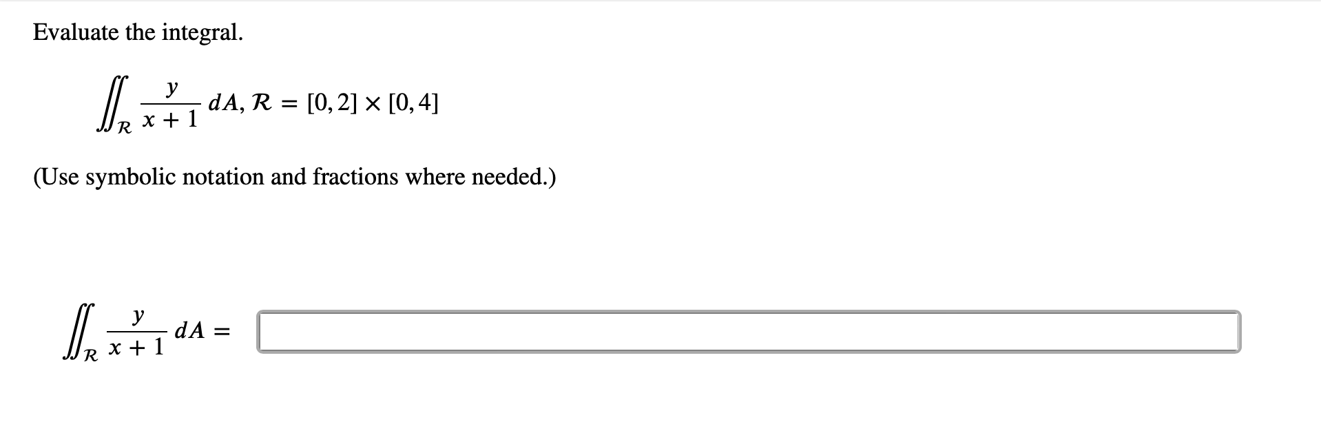 Solved Evaluate the integral. ∬Rx+1ydA,R=[0,2]×[0,4] (Use | Chegg.com