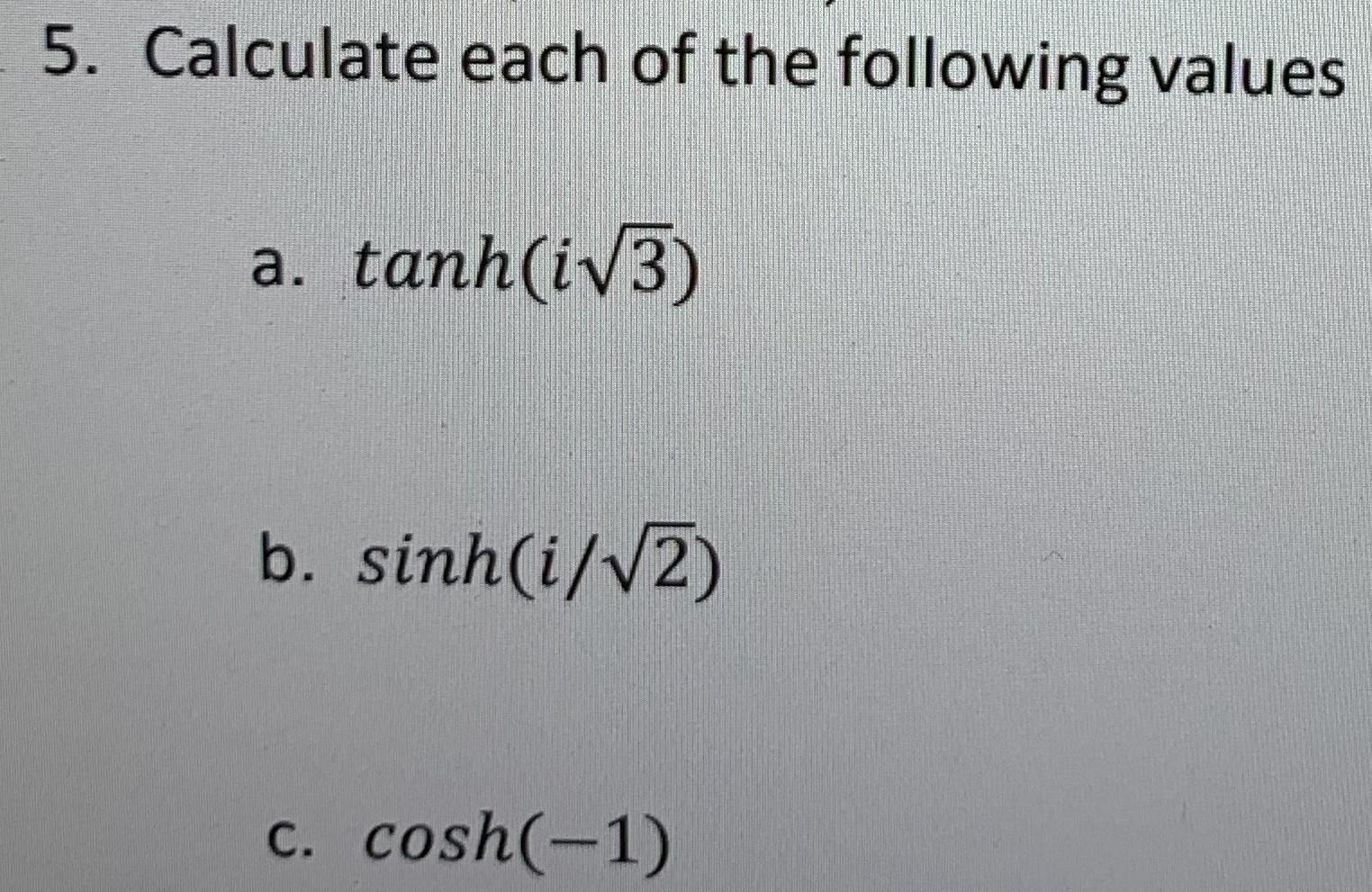 Solved 5. Calculate each of the following values a. tanh(i3)