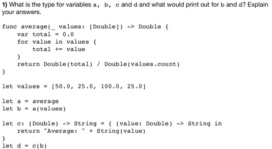 1) What is the type for variables a, b, c and d and what would print out for b and d? Explain your answers. func average_valu