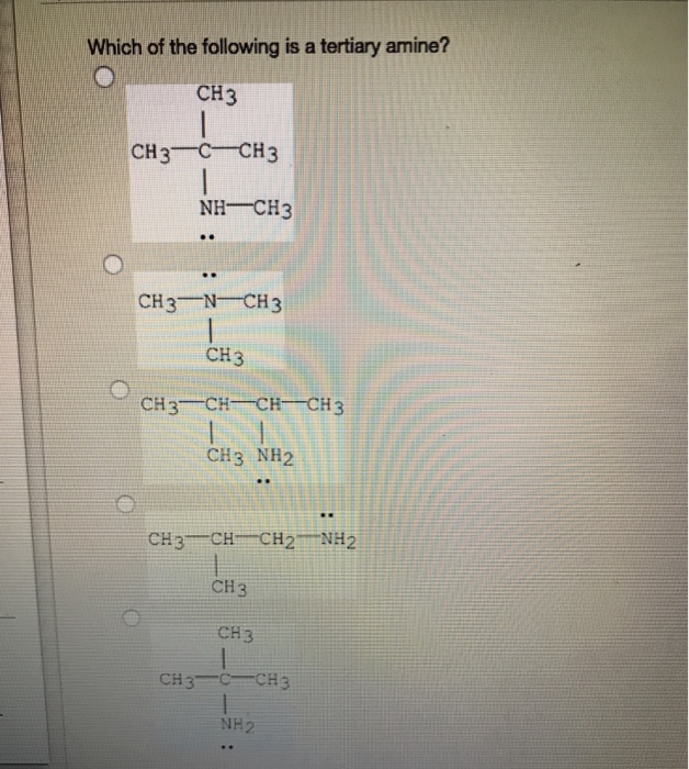 Solved Which Of The Following Is A Tertiary Amine Ch3 Ch3 C