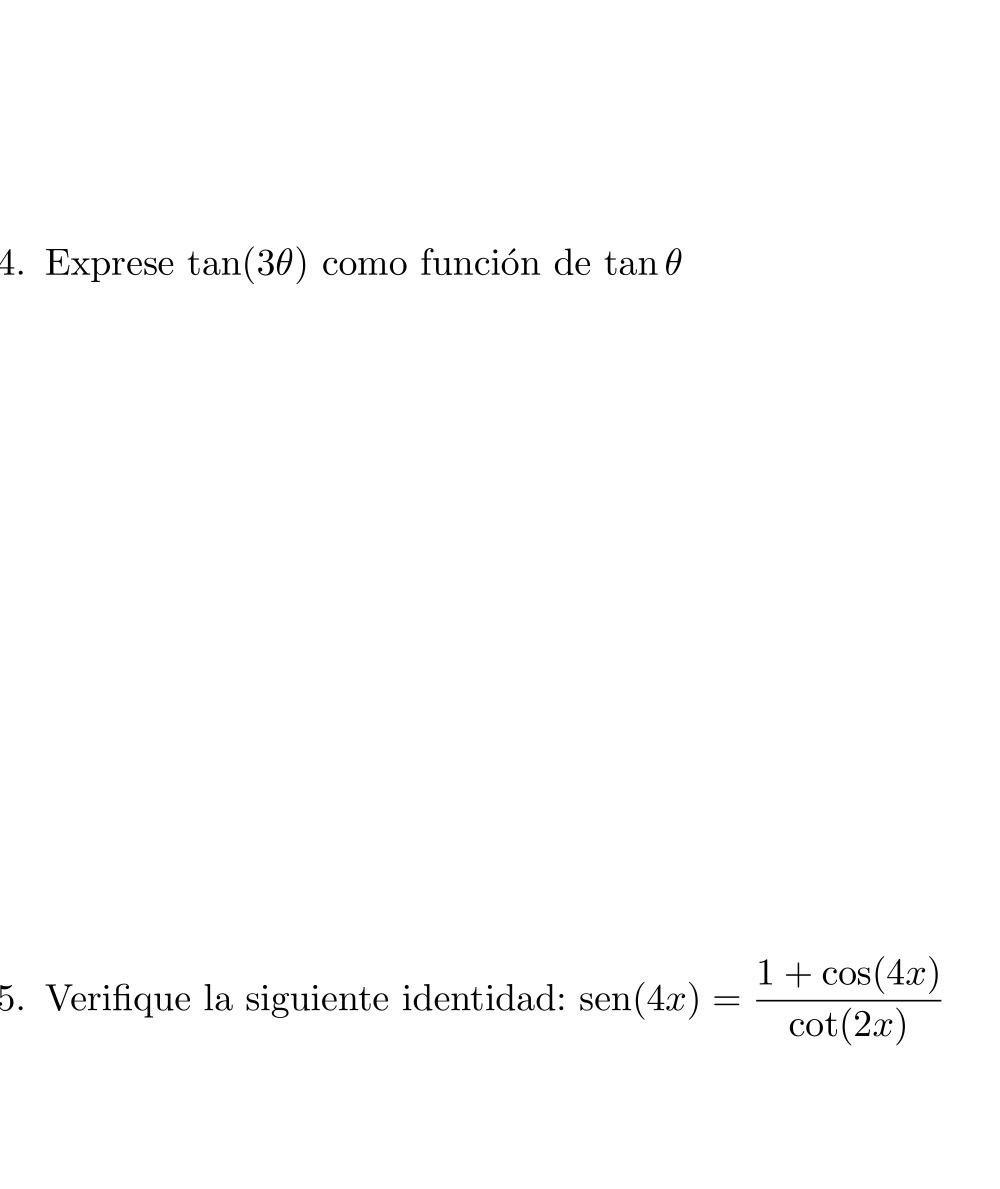 4. Exprese \( \tan (3 \theta) \) como función de \( \tan \theta \) 5. Verifique la siguiente identidad: \( \operatorname{sen}