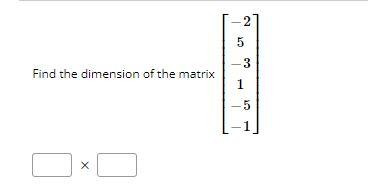 Solved Find the dimension of the matrix ⎣⎡−25−31−5−1⎦⎤Find | Chegg.com