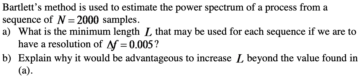 [Solved]: Bartlett's method is used to estimate the po