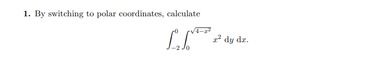 Solved 1. By switching to polar coordinates, calculate LA . | Chegg.com