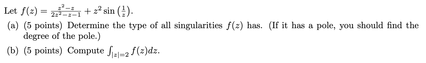 Solved Let f(z)=2z2−z−1z2−z+z2sin(z1) (a) (5 points) | Chegg.com